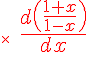 ^{^{\times \; \LARGE \red \frac {d\(\frac {1+x}{1-x}\)}{dx}}}